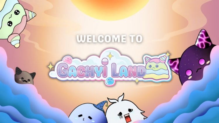 Gachyi Land, The First Play-to-Earn MMORPG Gacha-Launchpad, Premieres Its NFT Drop