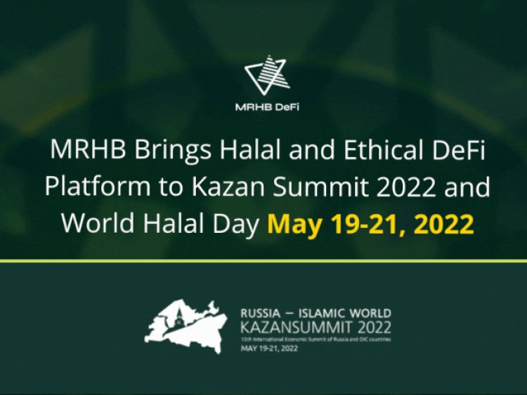 MRHB Brings Halal and Ethical DeFi Platform to Kazan Summit 2022 and World Halal Day May 19-21