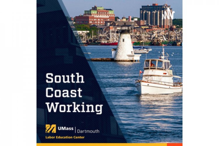 Working Voices Continue to Resonate on The "South Coast Working" Podcast Launched by the Arnold M Dubin / UMass Dartmouth Labor Education Center