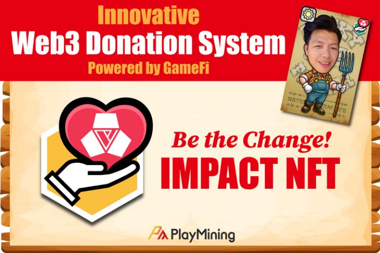 PlayMining Helps Gamers Make a Social Contribution with Revolutionary GameFi-for-Good 'Impact NFTs'