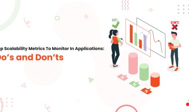 Top Scalability Metrics To Monitor In Applications: Do’s and Don’ts