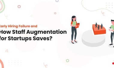Early Hiring Failure and How Staff Augmentation for Startups Saves?