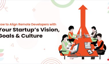 How to Align Remote Developers with Your Startup’s Vision, Goals & Culture