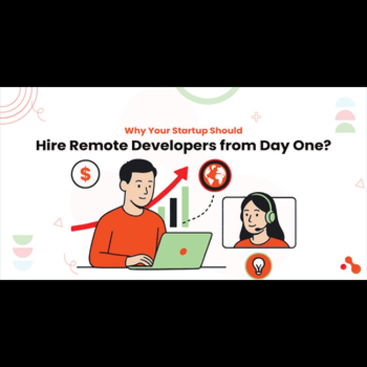 Why Your Startup Should Hire Remote Developers from Day One?
