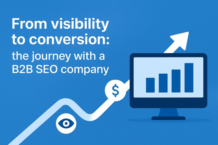 From visibility to conversion: the journey with a B2B SEO company