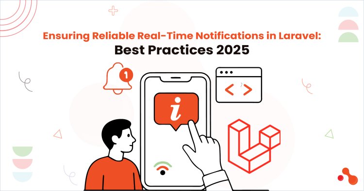Ensuring Reliable Real-Time Notifications in Laravel: Best Practices 2025