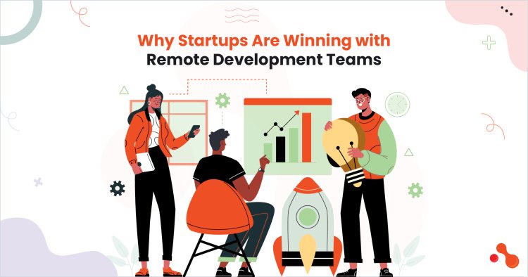 Why Startups Are Winning with Remote Development Teams