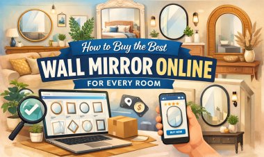 How to Buy the Best Wall Mirror Online for Every Room